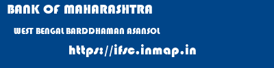 BANK OF MAHARASHTRA  WEST BENGAL BARDDHAMAN ASANSOL   ifsc code